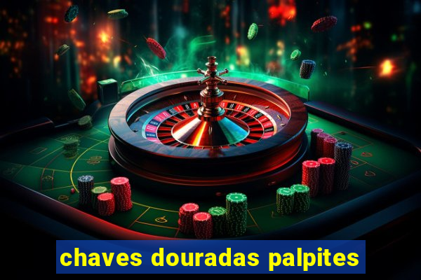 chaves douradas palpites